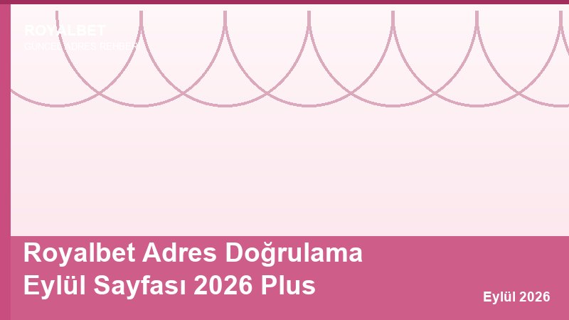 Royalbet Adres Doğrulama Eylül Sayfası 2026 Plus