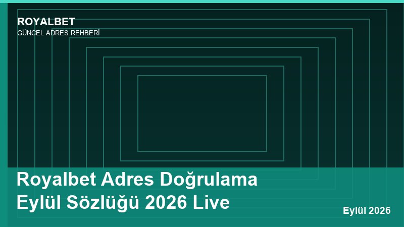 Royalbet Adres Doğrulama Eylül Sözlüğü 2026 Live