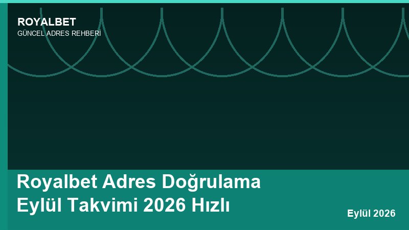 Royalbet Adres Doğrulama Eylül Takvimi 2026 Hızlı