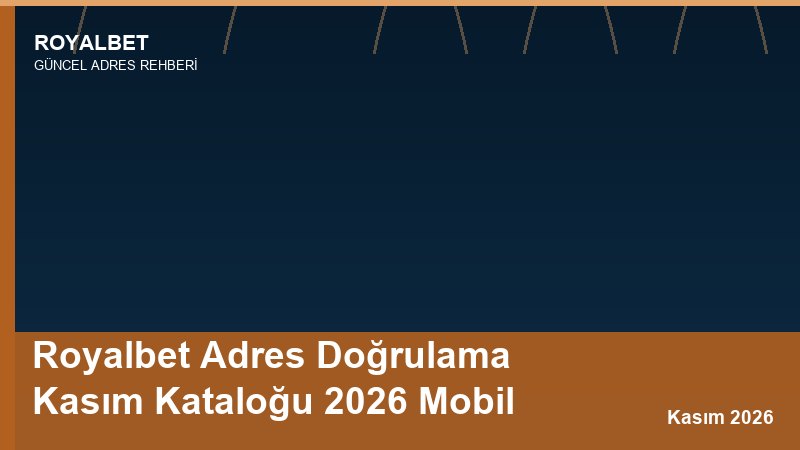 Royalbet Adres Doğrulama Kasım Kataloğu 2026 Mobil