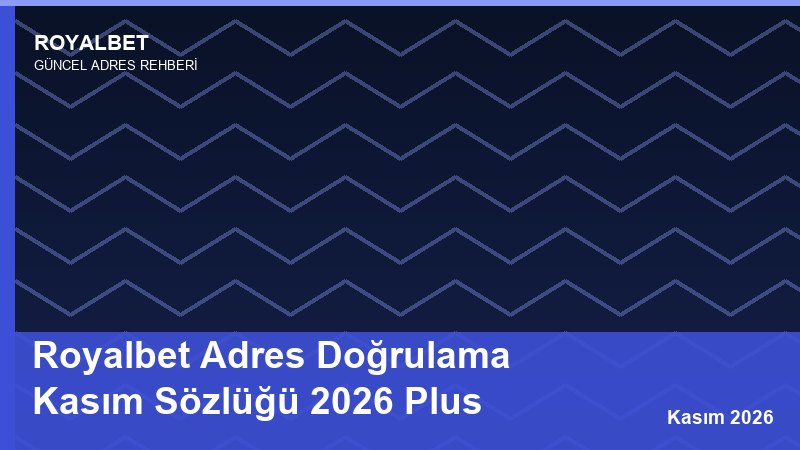 Royalbet Adres Doğrulama Kasım Sözlüğü 2026 Plus