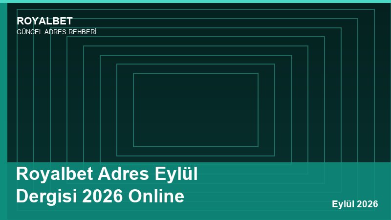 Royalbet Adres Eylül Dergisi 2026 Online