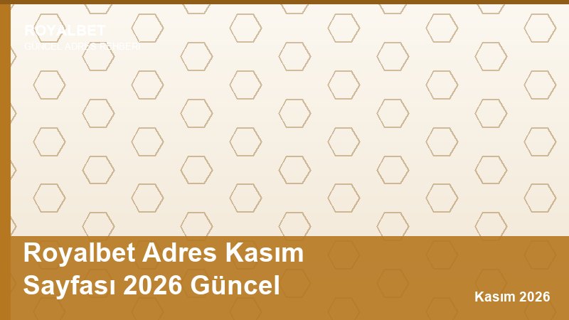 Royalbet Adres Kasım Sayfası 2026 Güncel