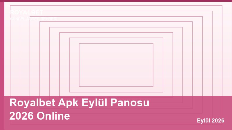 Royalbet Apk Eylül Panosu 2026 Online