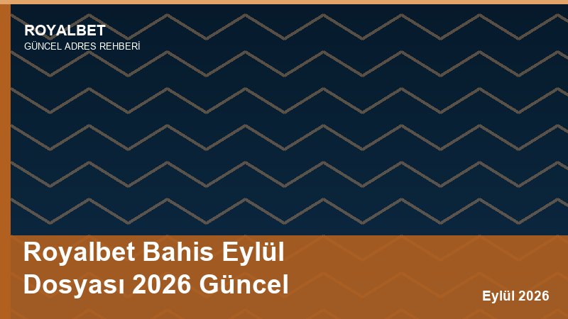 Royalbet Bahis Eylül Dosyası 2026 Güncel