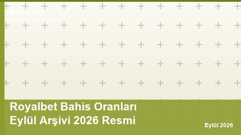 Royalbet Bahis Oranları Eylül Arşivi 2026 Resmi