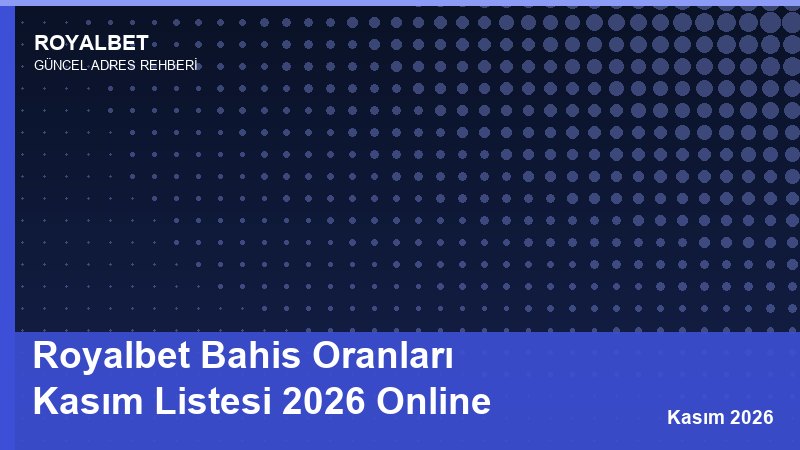 Royalbet Bahis Oranları Kasım Listesi 2026 Online