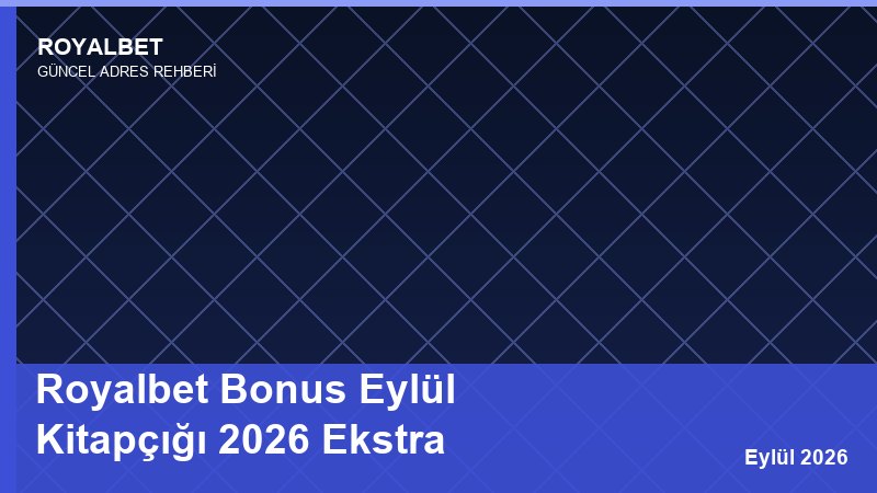 Royalbet Bonus Eylül Kitapçığı 2026 Ekstra