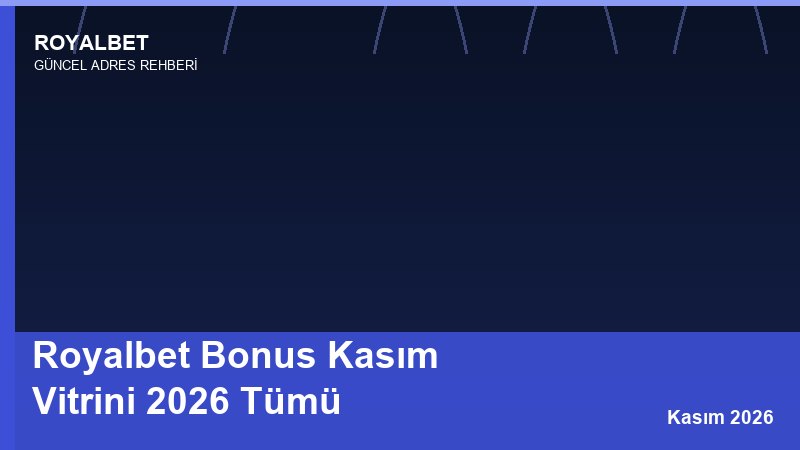 Royalbet Bonus Kasım Vitrini 2026 Tümü