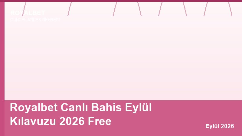 Royalbet Canlı Bahis Eylül Kılavuzu 2026 Free
