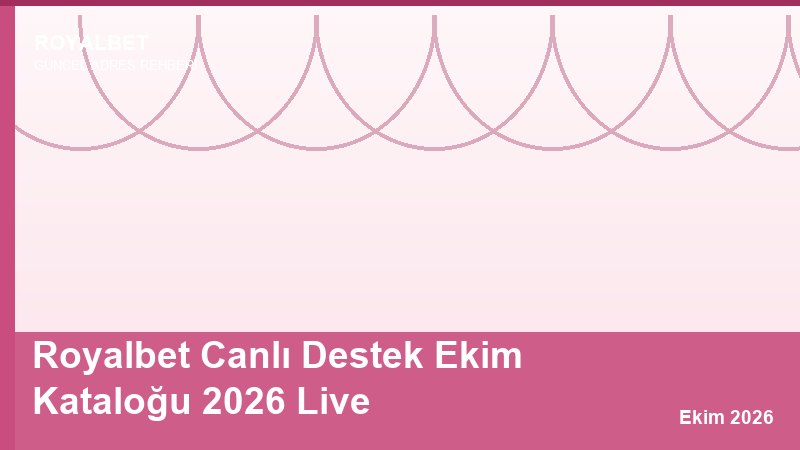 Royalbet Canlı Destek Ekim Kataloğu 2026 Live