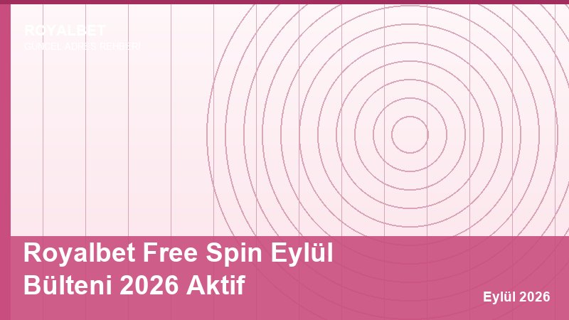 Royalbet Free Spin Eylül Bülteni 2026 Aktif