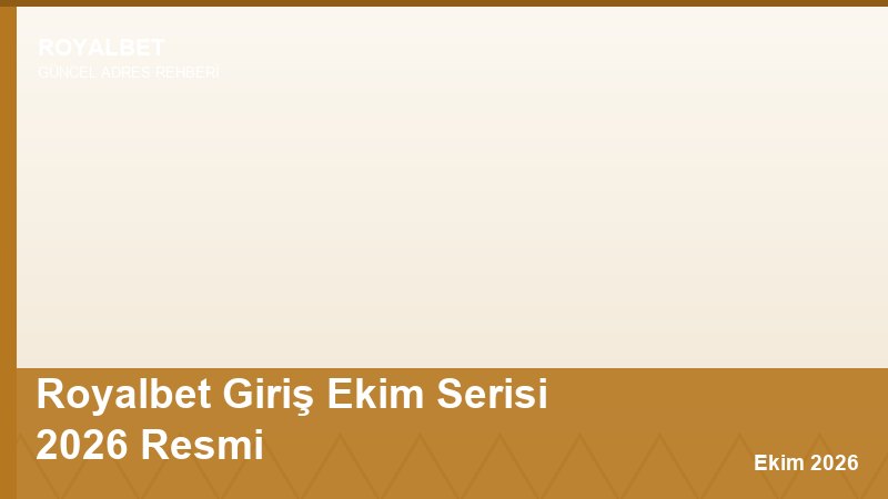 Royalbet Giriş Ekim Serisi 2026 Resmi