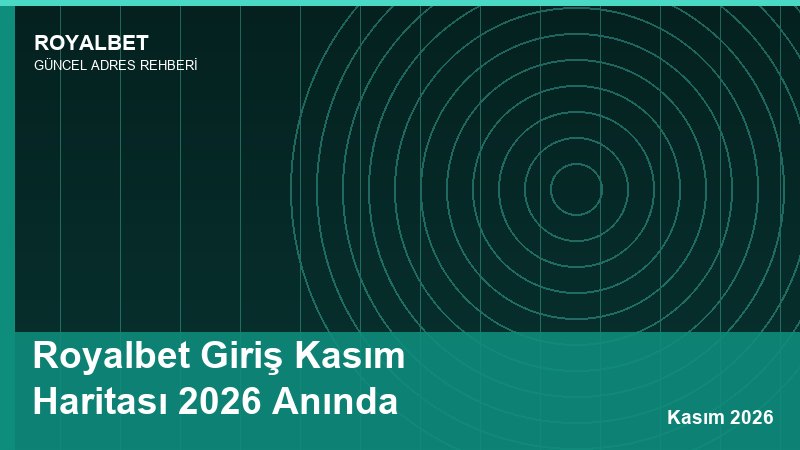 Royalbet Giriş Kasım Haritası 2026 Anında