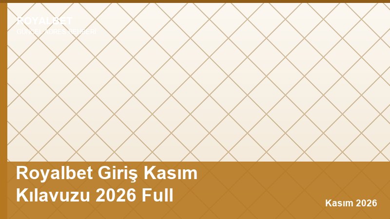 Royalbet Giriş Kasım Kılavuzu 2026 Full