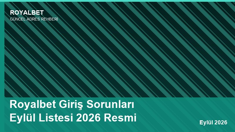 Royalbet Giriş Sorunları Eylül Listesi 2026 Resmi
