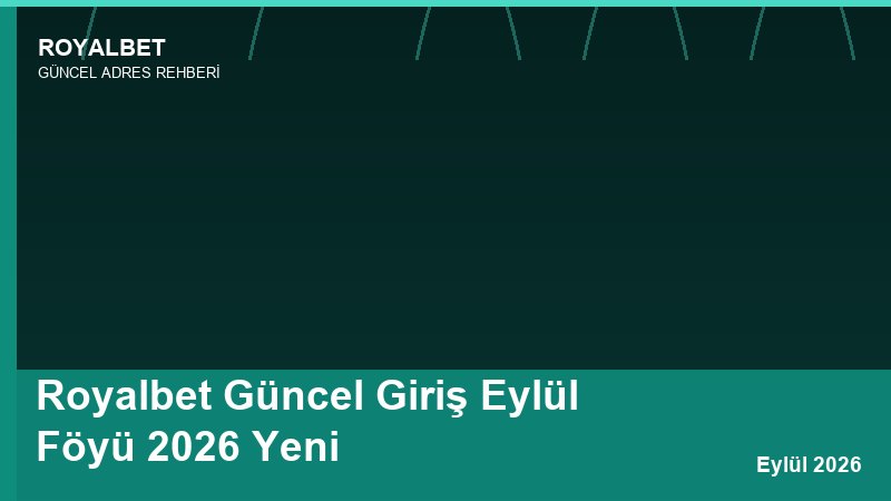 Royalbet Güncel Giriş Eylül Föyü 2026 Yeni