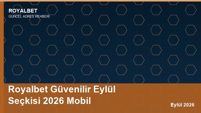 Royalbet Güvenilir Eylül Seçkisi 2026 Mobil