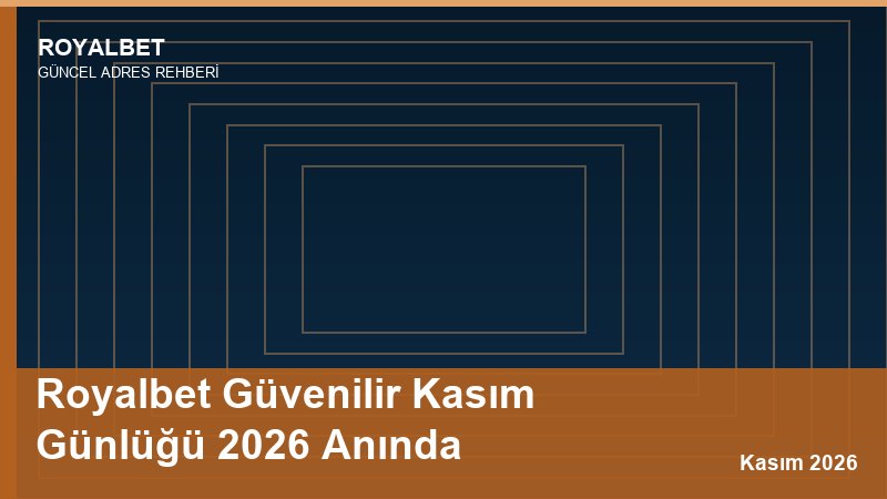 Royalbet Güvenilir Kasım Günlüğü 2026 Anında