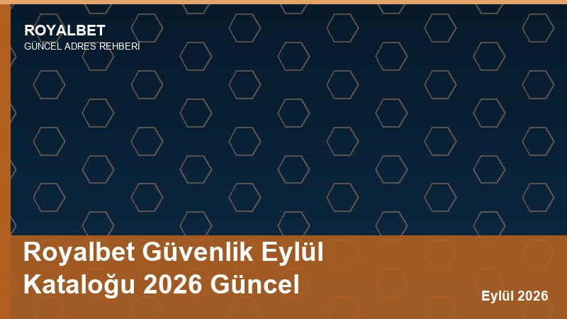 Royalbet Güvenlik Eylül Kataloğu 2026 Güncel