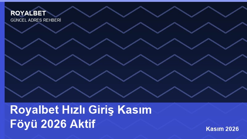 Royalbet Hızlı Giriş Kasım Föyü 2026 Aktif
