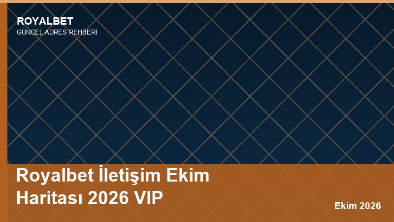Royalbet İletişim Ekim Haritası 2026 VIP