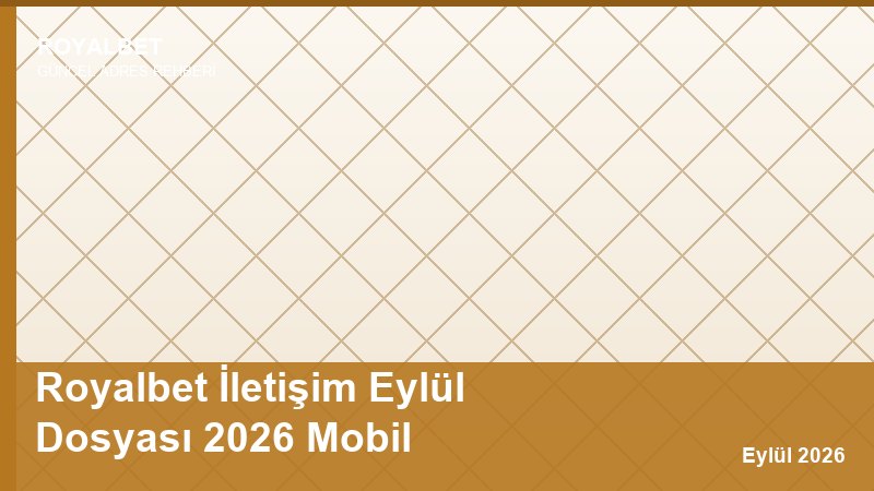 Royalbet İletişim Eylül Dosyası 2026 Mobil