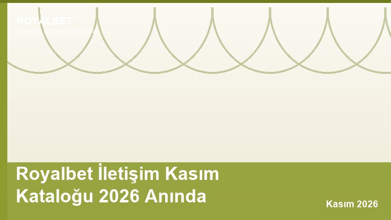 Royalbet İletişim Kasım Kataloğu 2026 Anında