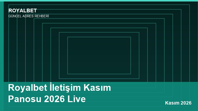 Royalbet İletişim Kasım Panosu 2026 Live