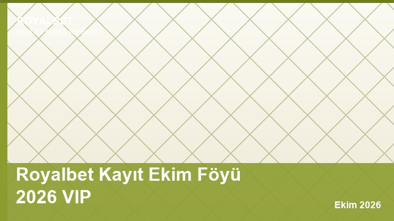 Royalbet Kayıt Ekim Föyü 2026 VIP