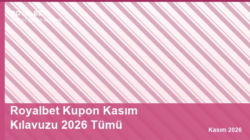 Royalbet Kupon Kasım Kılavuzu 2026 Tümü