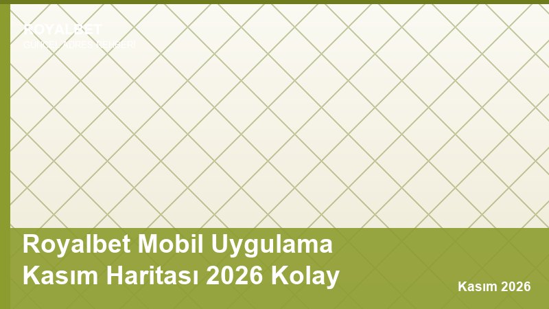 Royalbet Mobil Uygulama Kasım Haritası 2026 Kolay