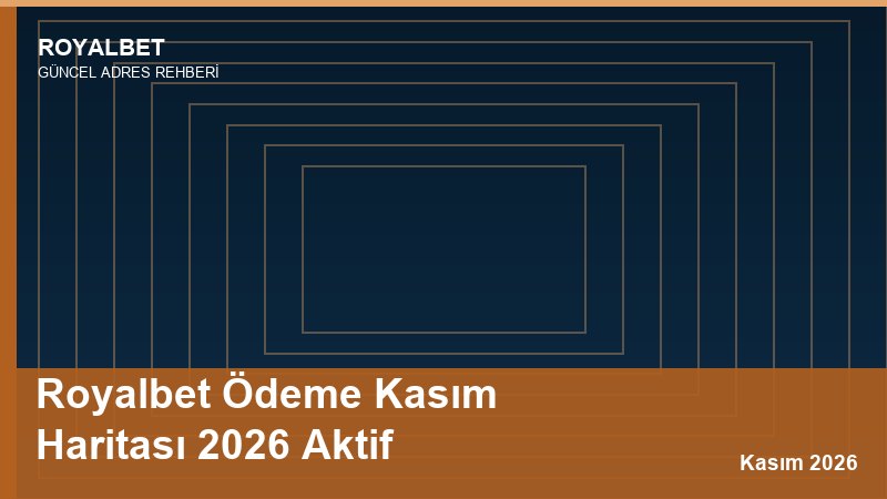 Royalbet Ödeme Kasım Haritası 2026 Aktif