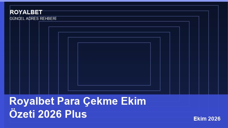 Royalbet Para Çekme Ekim Özeti 2026 Plus