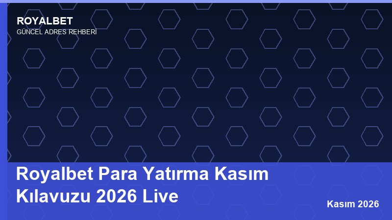 Royalbet Para Yatırma Kasım Kılavuzu 2026 Live