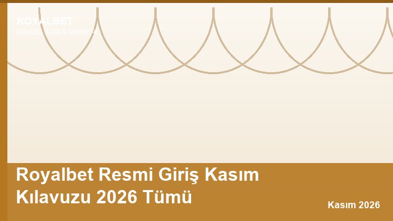 Royalbet Resmi Giriş Kasım Kılavuzu 2026 Tümü