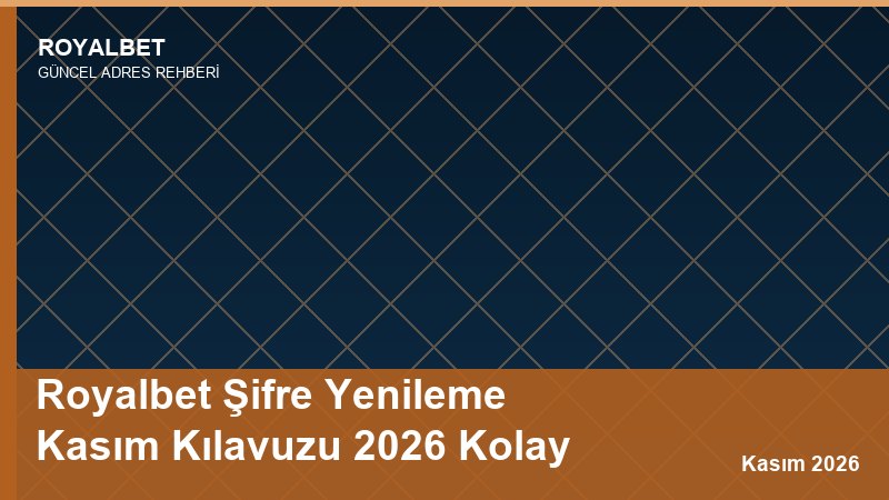 Royalbet Şifre Yenileme Kasım Kılavuzu 2026 Kolay