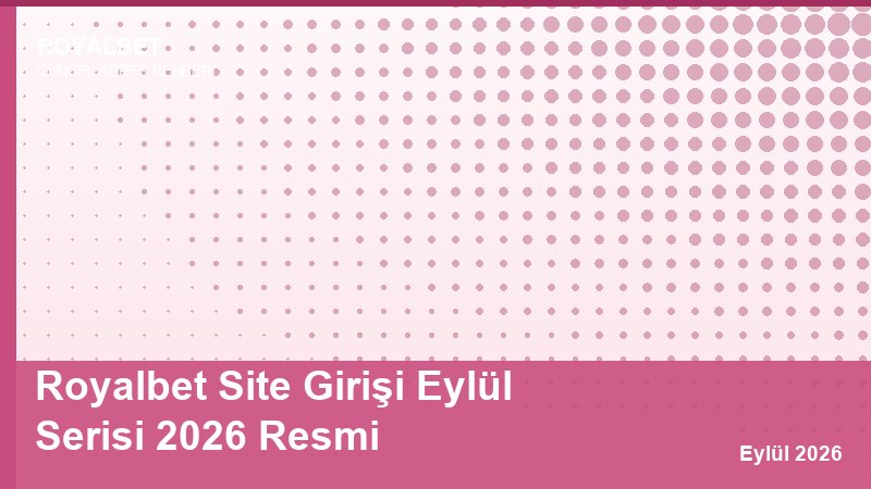 Royalbet Site Girişi Eylül Serisi 2026 Resmi