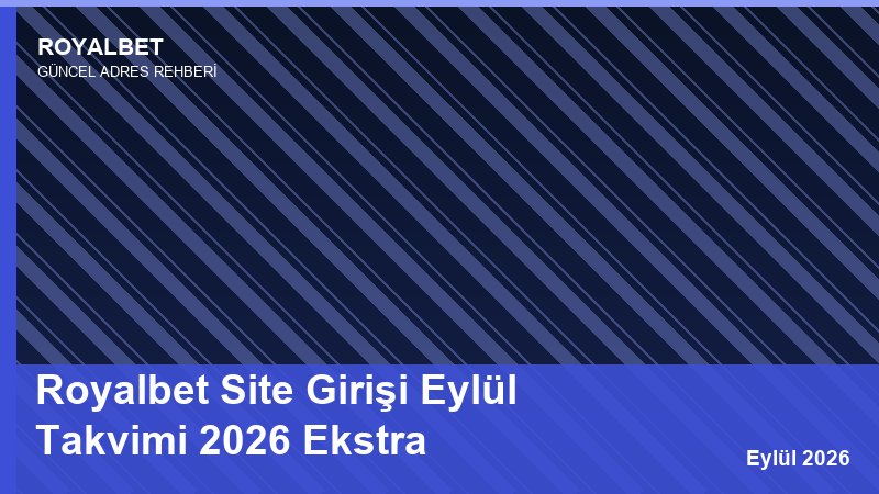 Royalbet Site Girişi Eylül Takvimi 2026 Ekstra