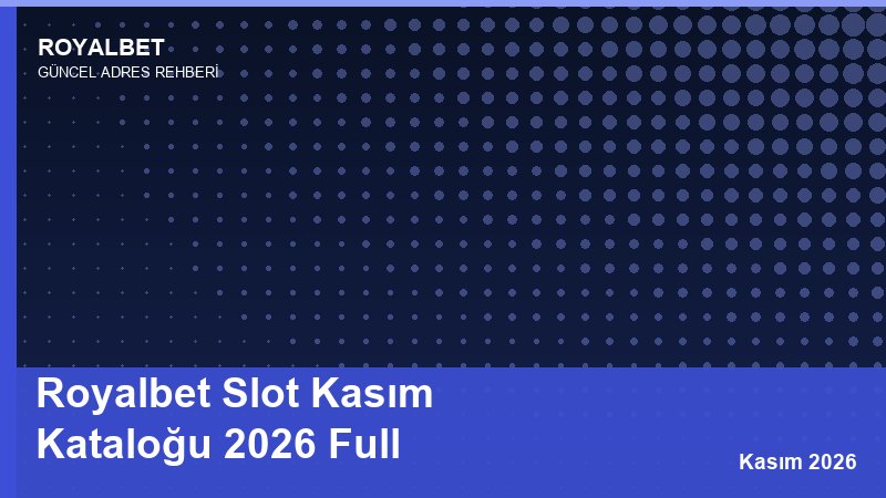 Royalbet Slot Kasım Kataloğu 2026 Full