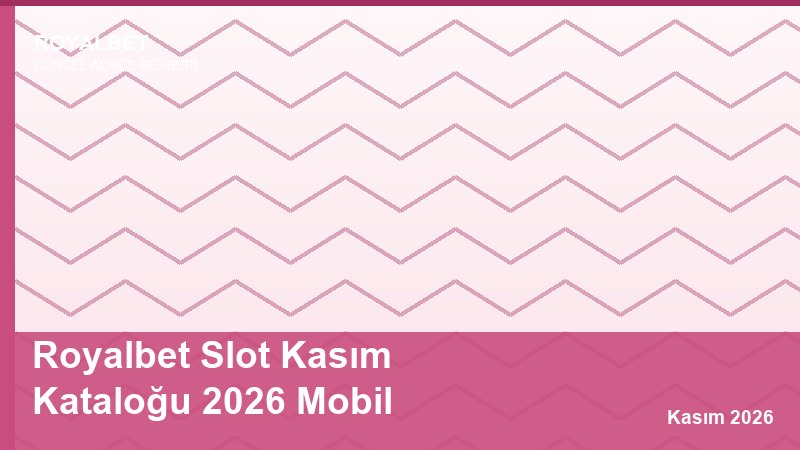 Royalbet Slot Kasım Kataloğu 2026 Mobil