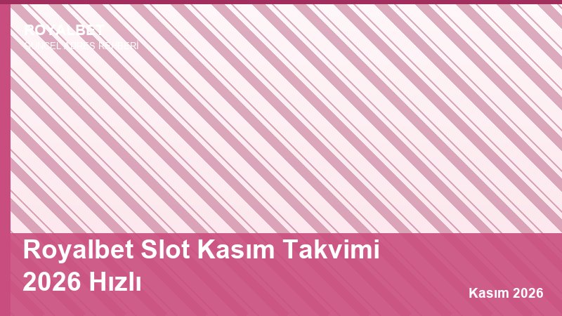 Royalbet Slot Kasım Takvimi 2026 Hızlı