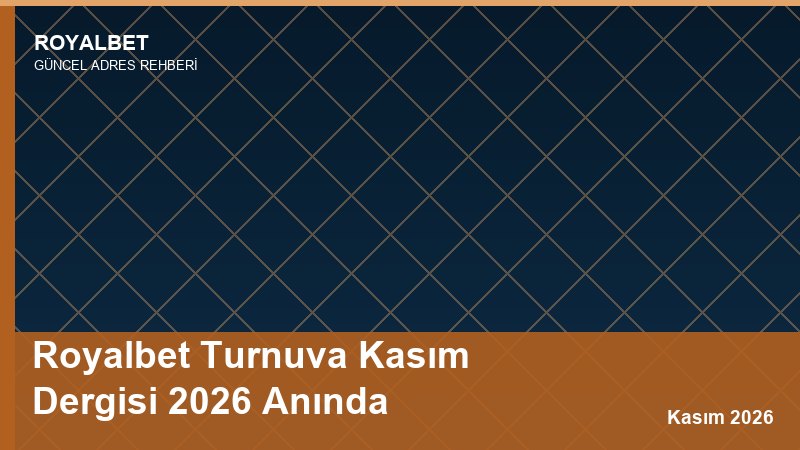Royalbet Turnuva Kasım Dergisi 2026 Anında