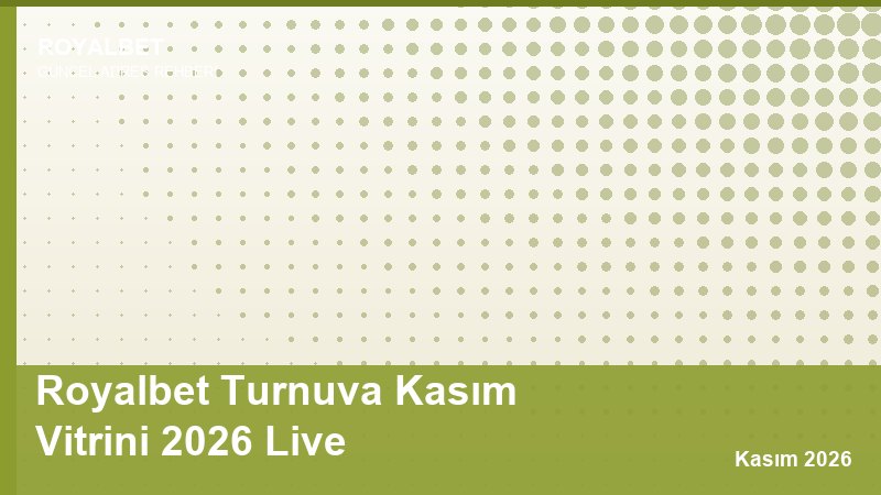 Royalbet Turnuva Kasım Vitrini 2026 Live