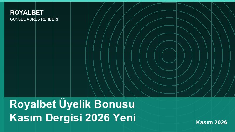 Royalbet Üyelik Bonusu Kasım Dergisi 2026 Yeni