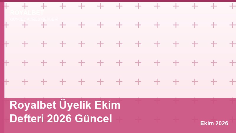 Royalbet Üyelik Ekim Defteri 2026 Güncel
