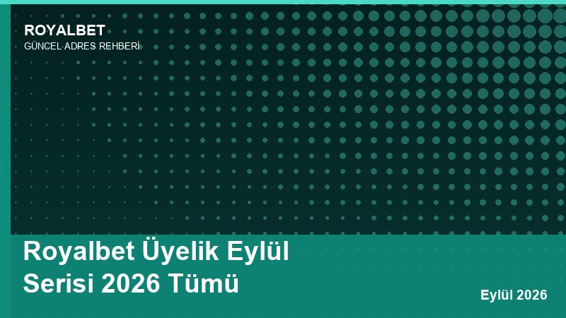Royalbet Üyelik Eylül Serisi 2026 Tümü