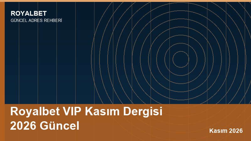 Royalbet VIP Kasım Dergisi 2026 Güncel