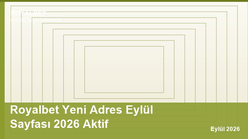 Royalbet Yeni Adres Eylül Sayfası 2026 Aktif